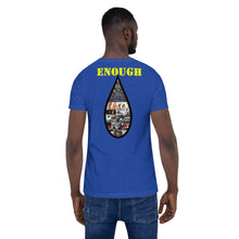 Load image into Gallery viewer, Enough is Enough No more Blood/ Tears Short-Sleeve Unisex T-Shirt